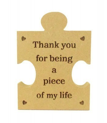 Mini Laser Engraved 'Thank you for being a piece of my life' 18mm Freestanding MDF Shape